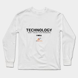Technology Won't Solve Your Problem - I Will Long Sleeve T-Shirt
